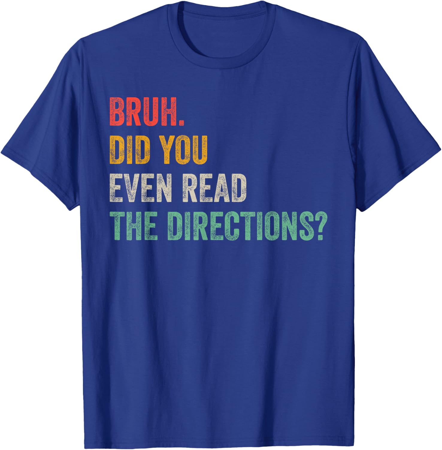 Bruh Did You Even Read The Directions Retro Vintage Sayings T-Shirt - T-Shirt | Royal