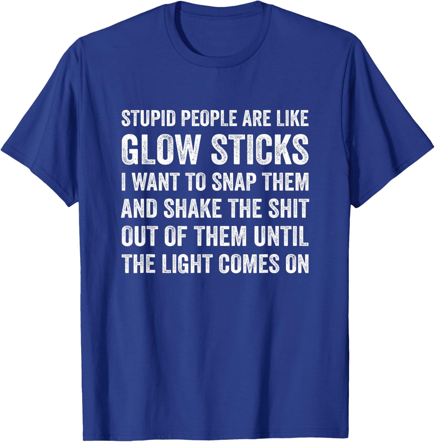 Stupid People Are Like-Glow Sticks Funny Sarcastic Saying T-Shirt - T-Shirt | Royal