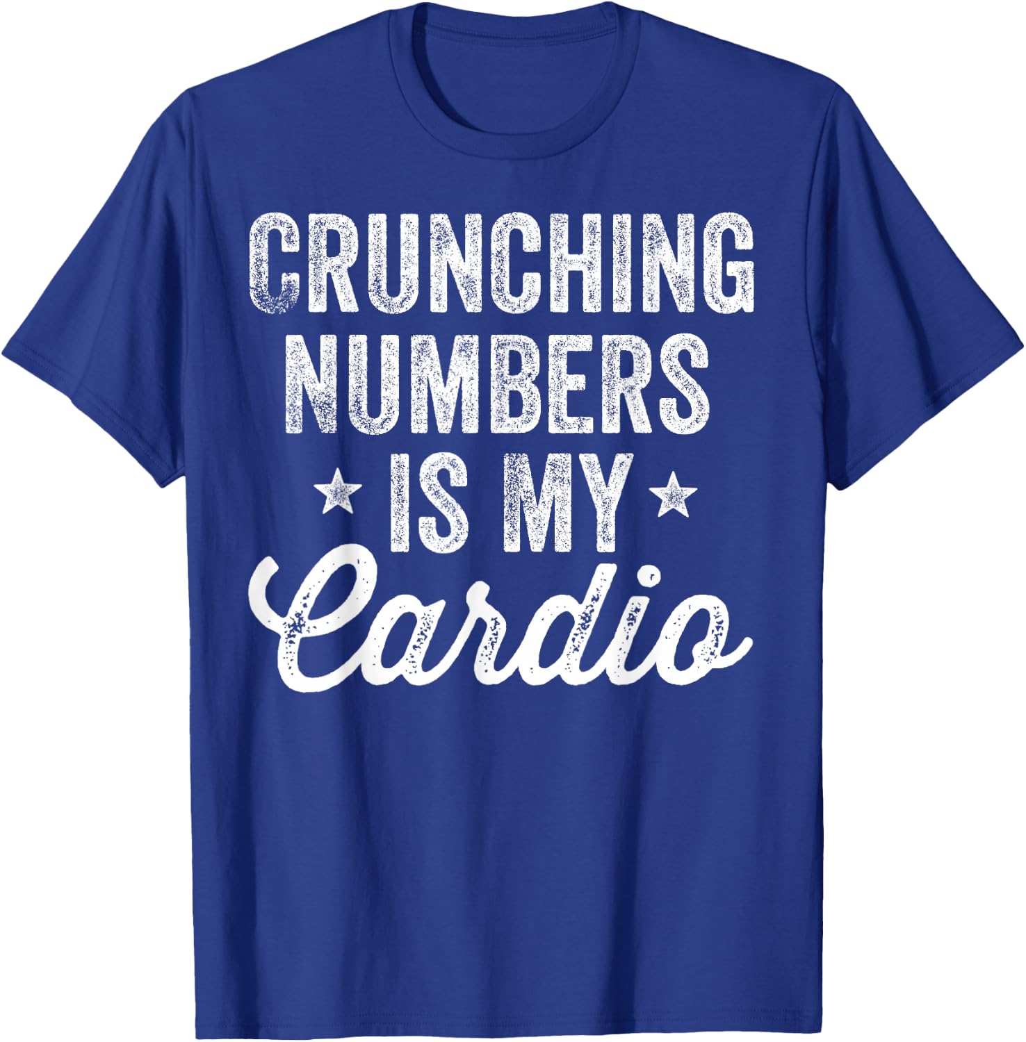Crunching Numbers is My Cardio Accountant Accounting CPA T-Shirt - T-Shirt | Royal