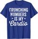 Crunching Numbers is My Cardio Accountant Accounting CPA T-Shirt - T-Shirt | Royal