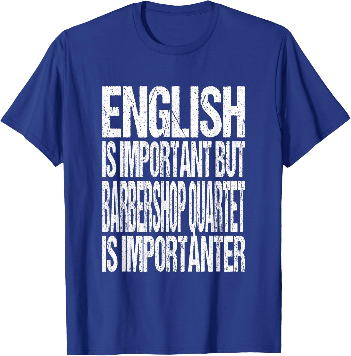 English Is Important But Barbershop Quartet Is Importanter T-Shirt - T-Shirt | Royal