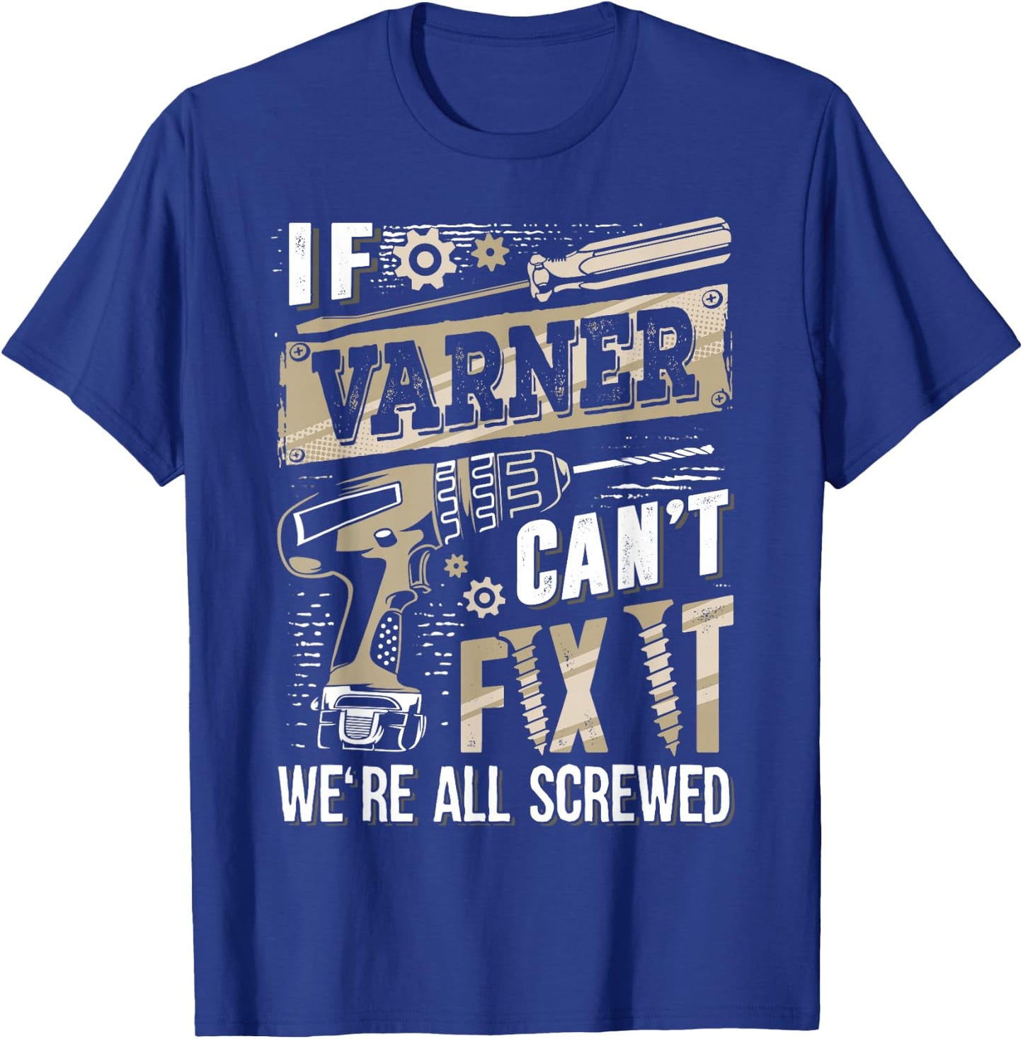 If Varner Can't Fix It We're All Screwed Funny Family Name T-Shirt - T-Shirt | Royal