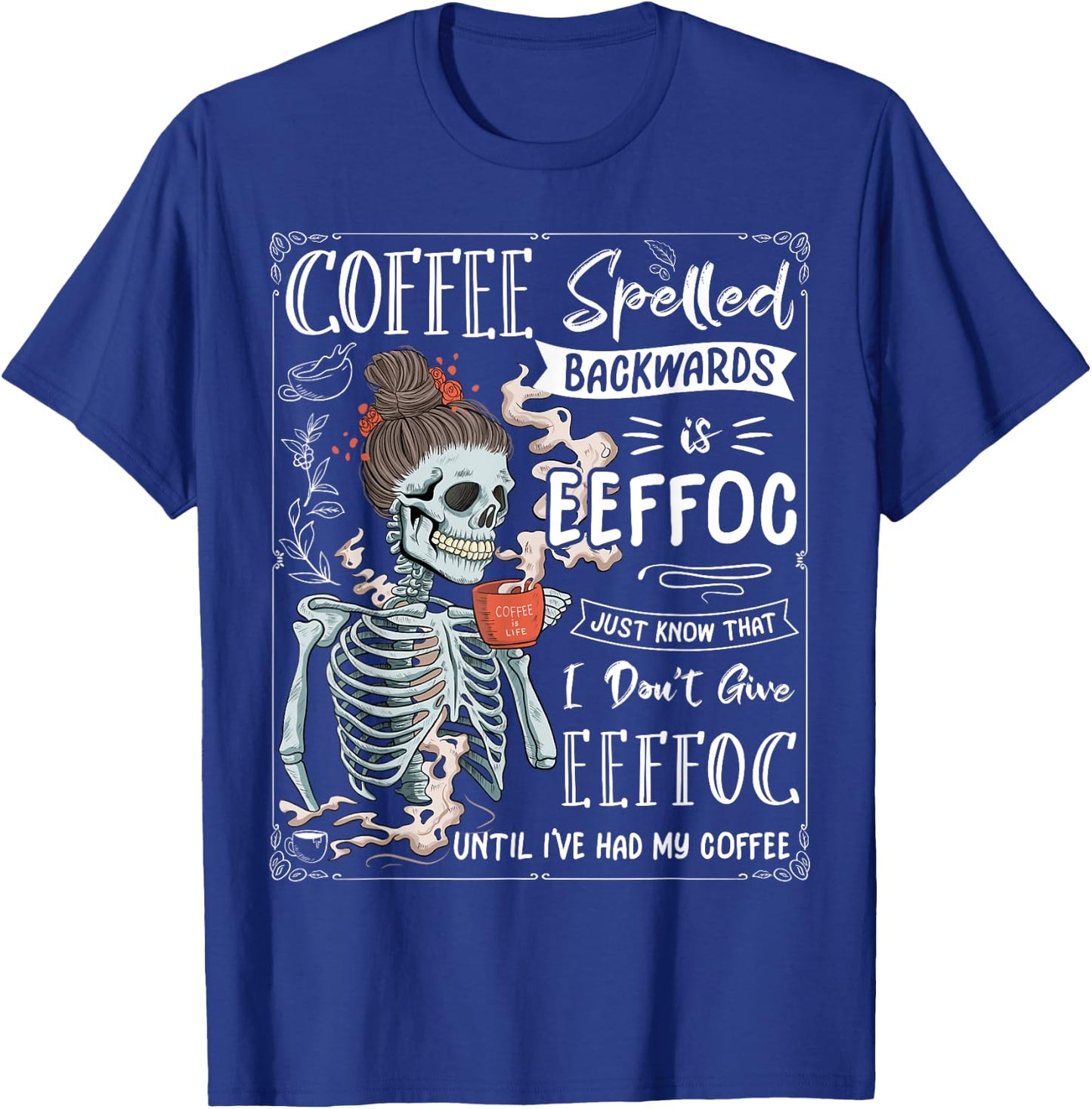 Coffee Spelled Backwards is eeffoc Skeleton Drinking Coffee T-Shirt - T-Shirt | Royal