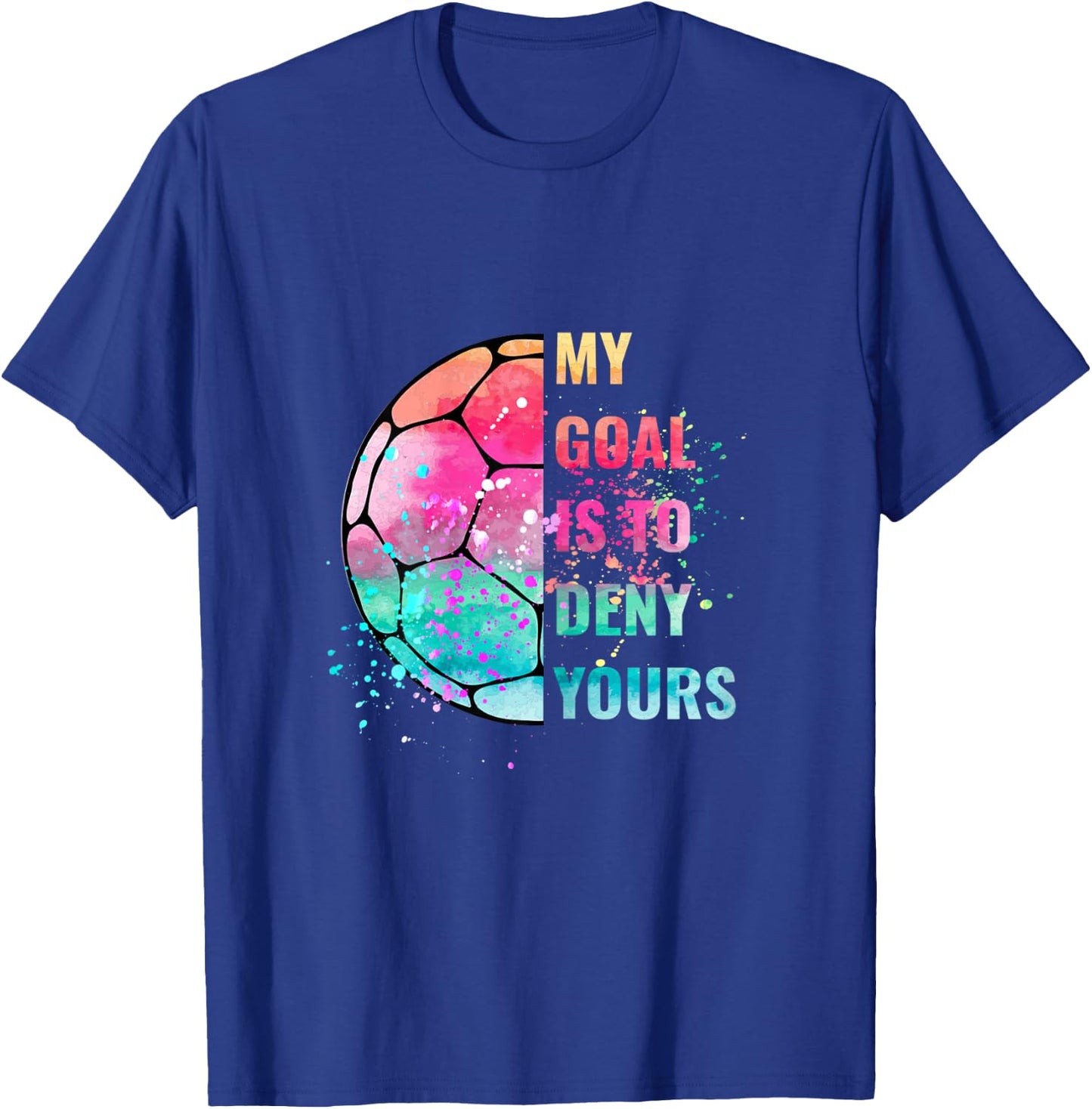 Funny My Goal Is To Deny Yours Soccer Goalie Defender T-Shirt - T-Shirt | Royal