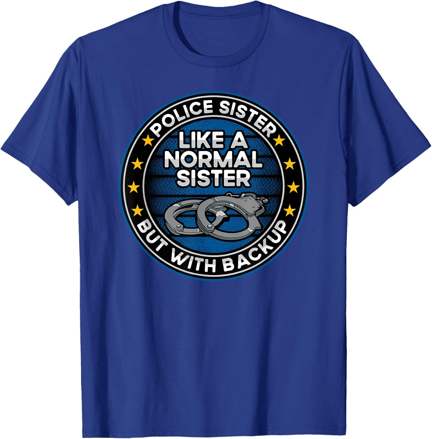 Police Sister Like a Normal Sister But With Backup T-Shirt - T-Shirt | Royal