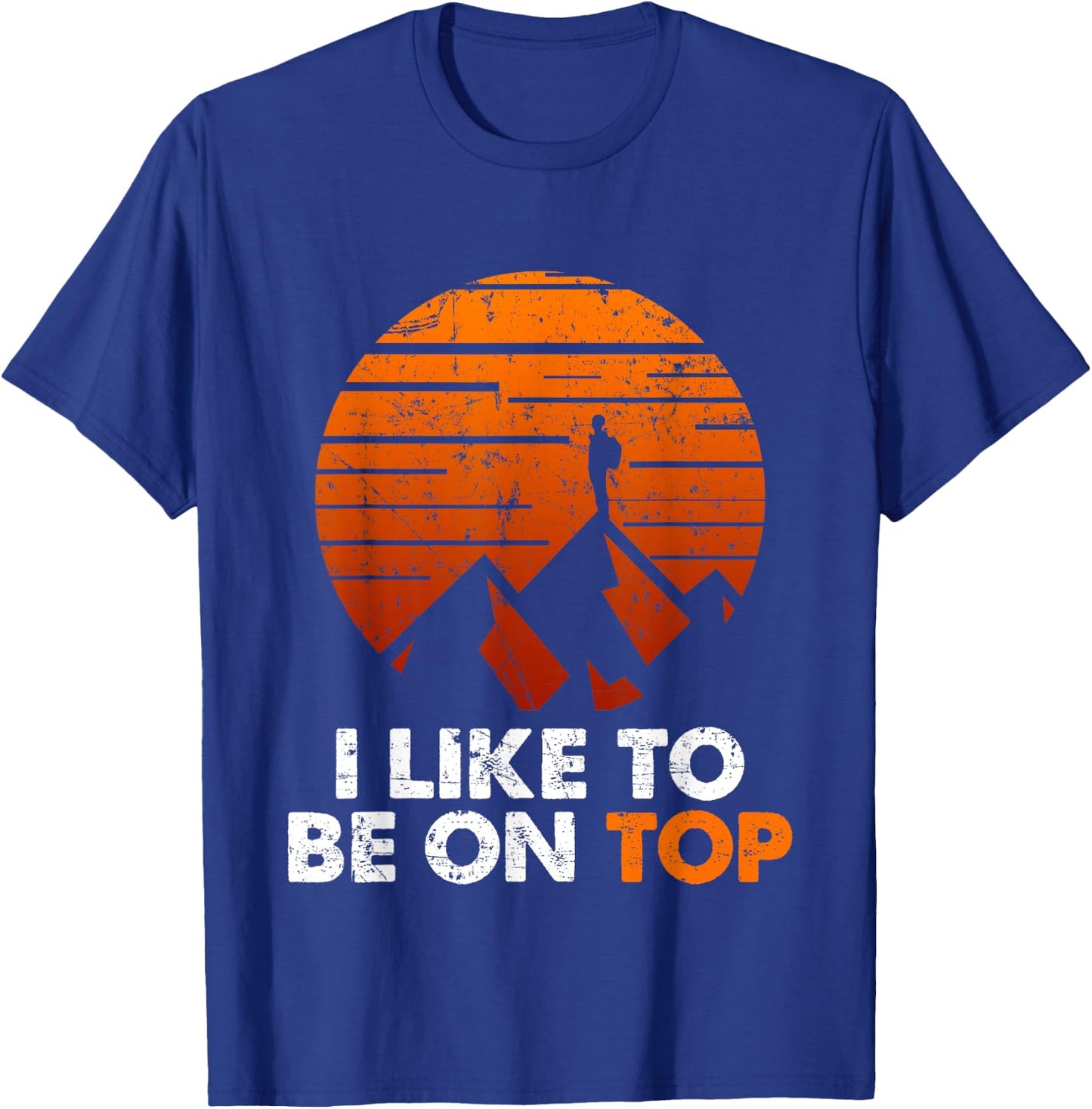 Adventure Hiking I Like To Be On Top Outdoor T-Shirt - T-Shirt | Royal