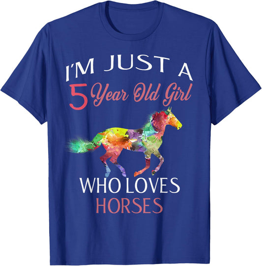 I'm Just A 5 Year Old Girl Who Loves Horses Birthday Gift T-Shirt - T-Shirt | Royal