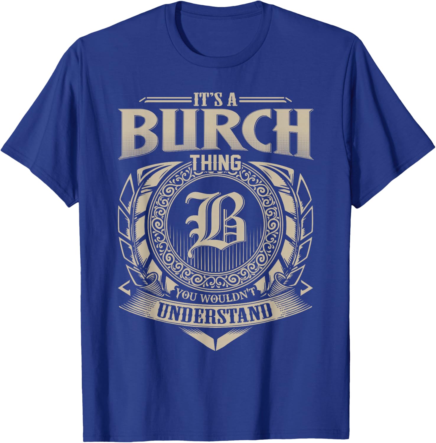 It's A BURCH Thing You Wouldn't Understand Name Vintage T-Shirt - T-Shirt | Royal