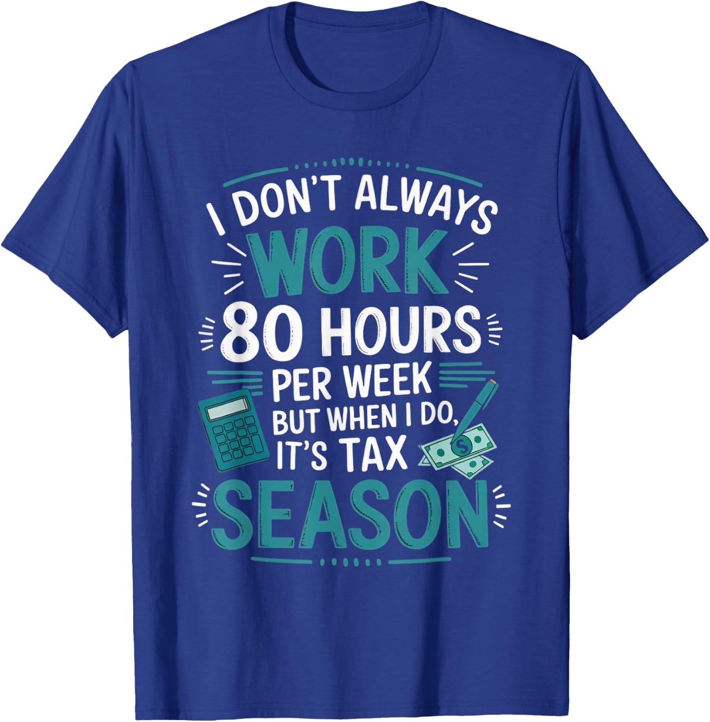 I Don't Always Work Taxes Bookkeeper Funny Tax Season T-Shirt - T-Shirt | Royal