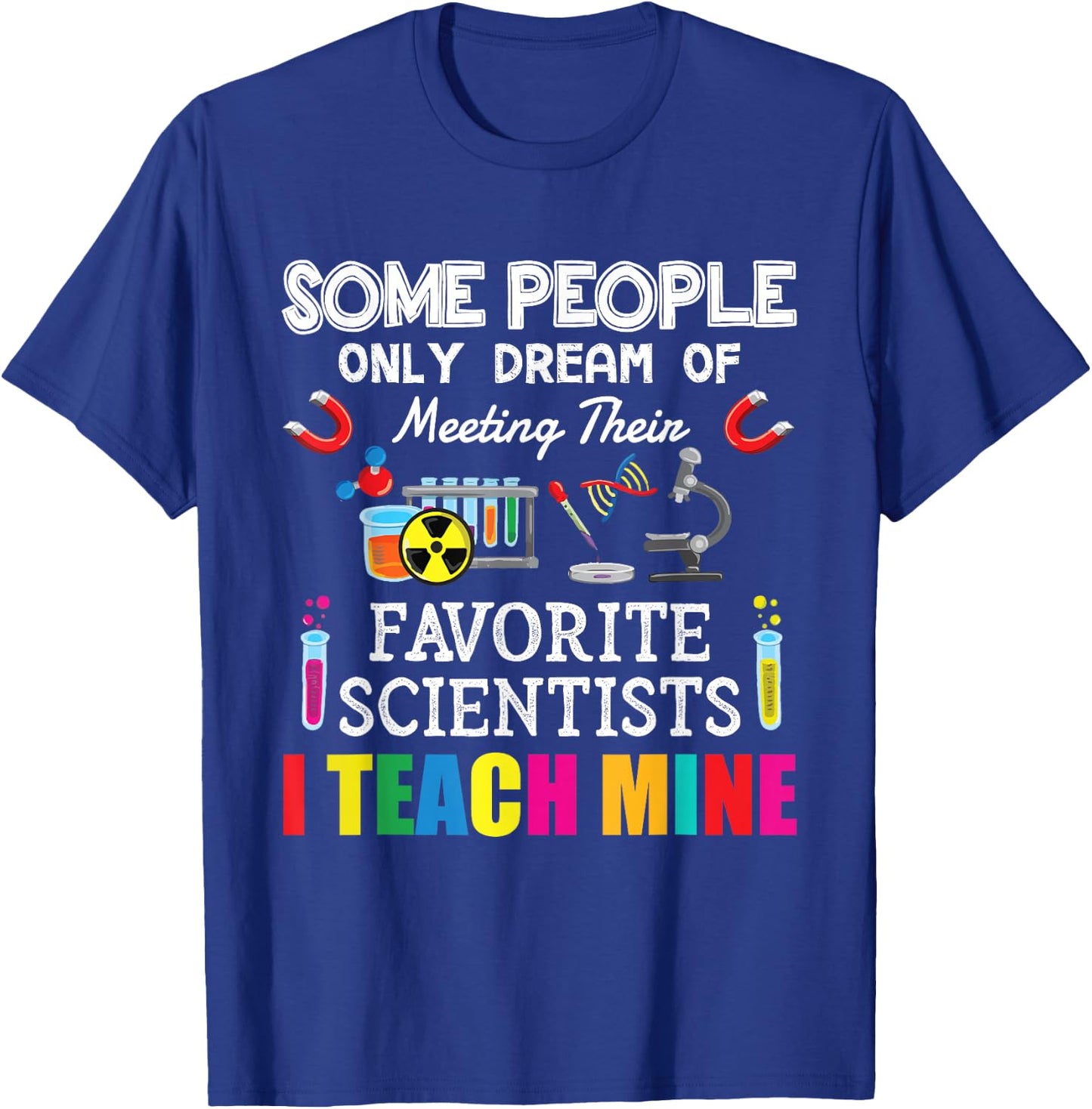 Some People Only Dream Of Meeting Their Favorite Scientists T-Shirt - T-Shirt | Royal