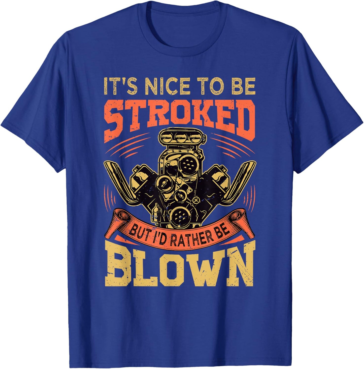It's Nice To Be Stroked But I'd Rather Be Blown - Mechanic T-Shirt - T-Shirt | Royal