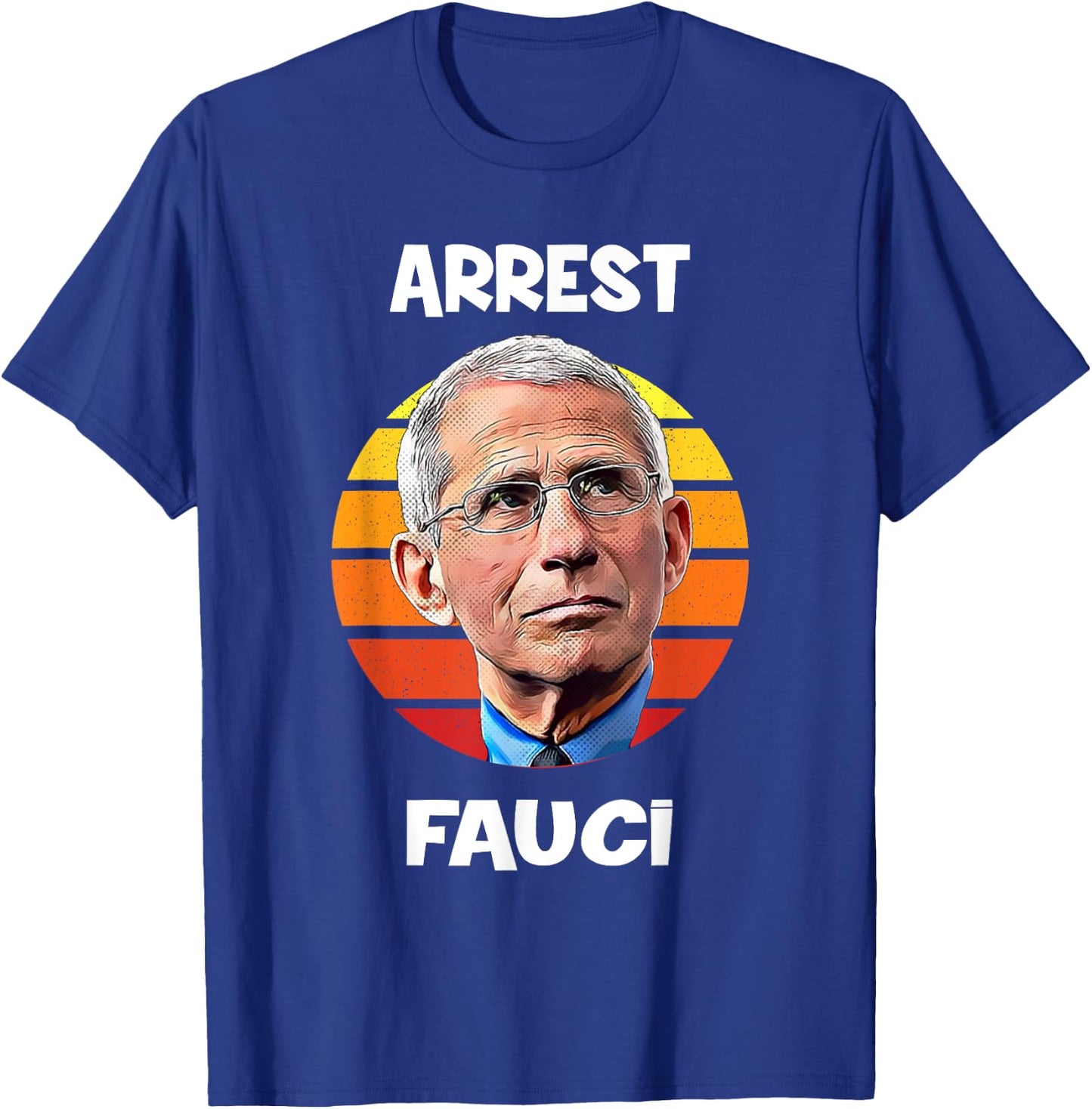 Arrest Fauci -Anti Fauci Patriotic Defund Dr Fauci prison T-Shirt - T-Shirt | Royal