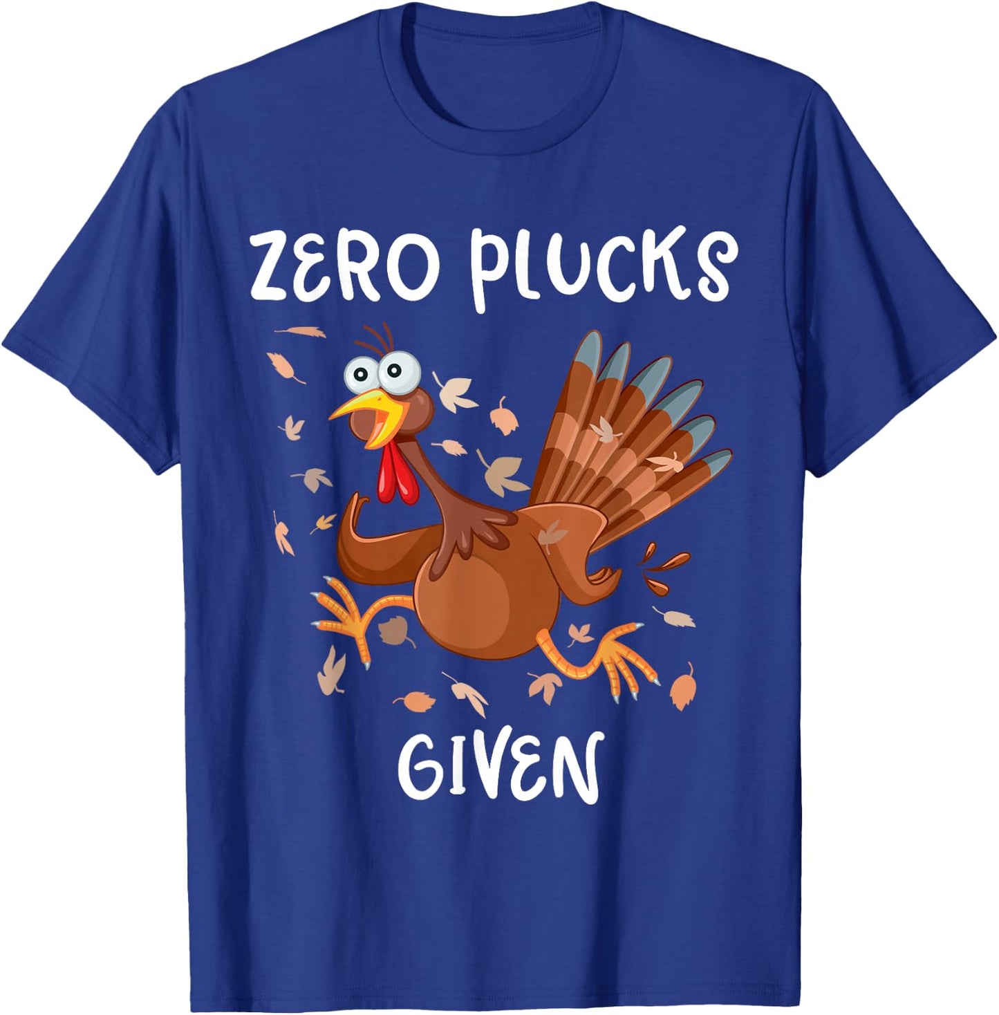 Funny Turkey Zero Plucks Given Shirt Thanksgiving Men Women T-Shirt - T-Shirt | Royal