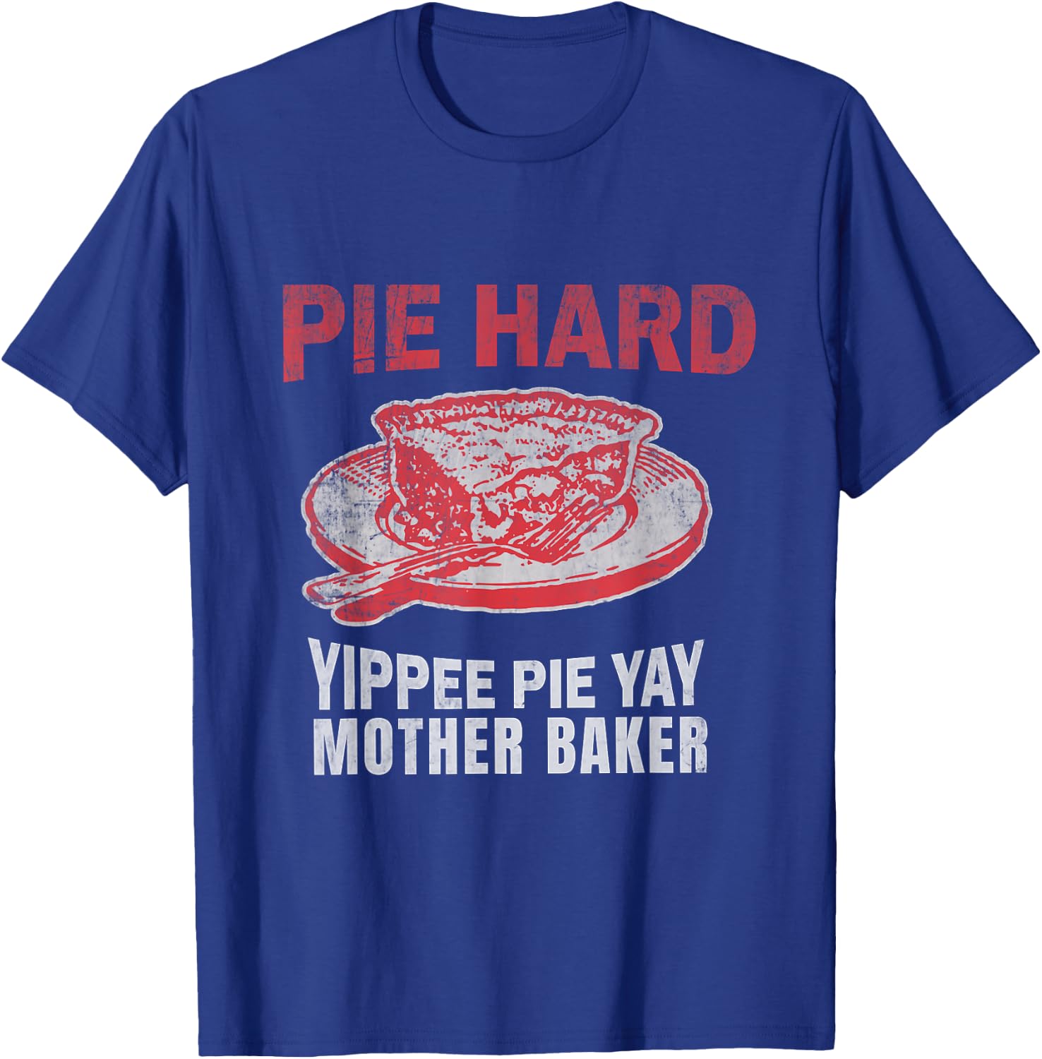 Pie Hard Yippee Pie Yay Mother Baker Funny Pie Baking T-Shirt - T-Shirt | Royal