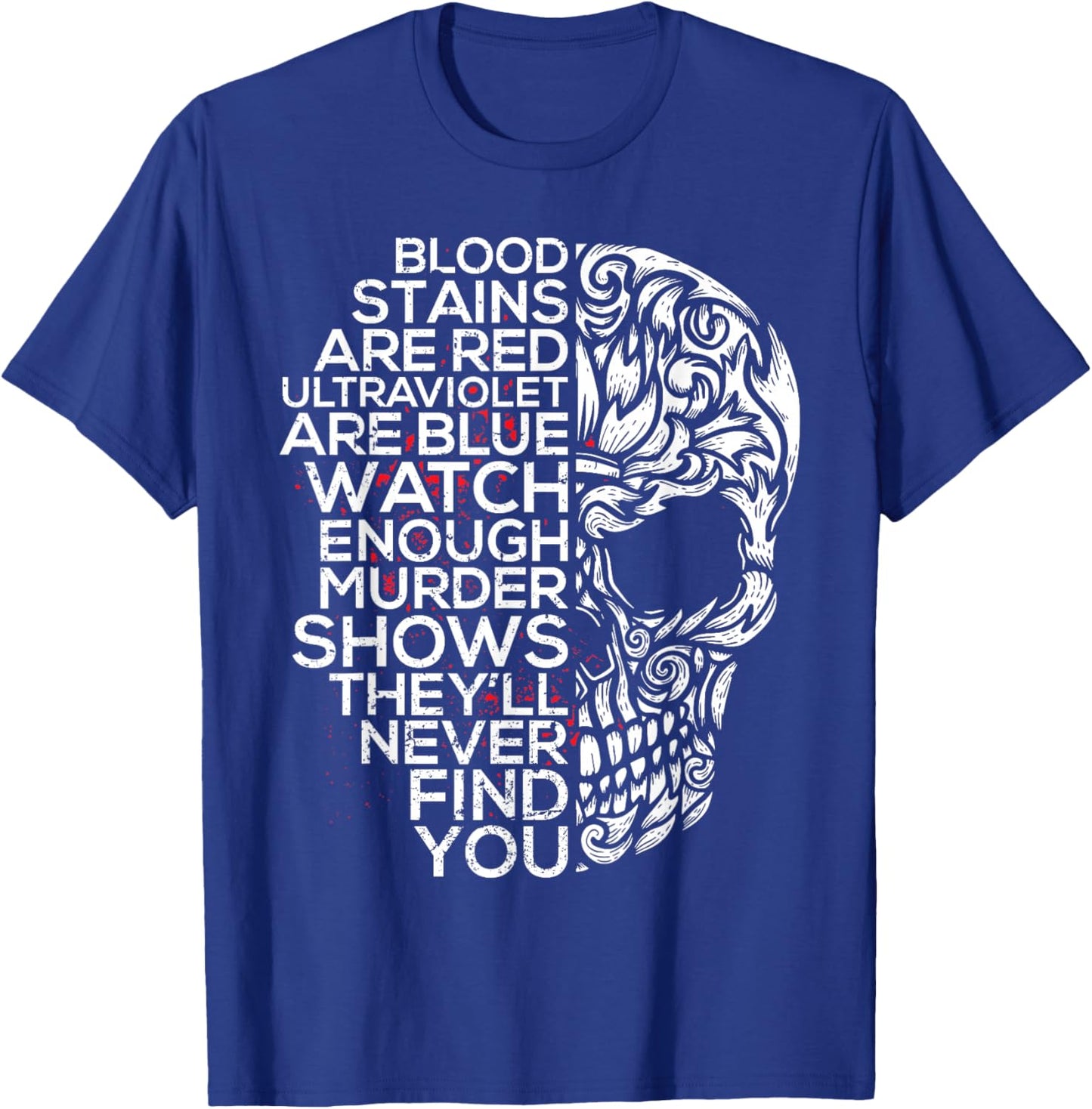 Blood Stains Are Red Ultra Violet Are Blue Murder Shows T-Shirt - T-Shirt | Royal