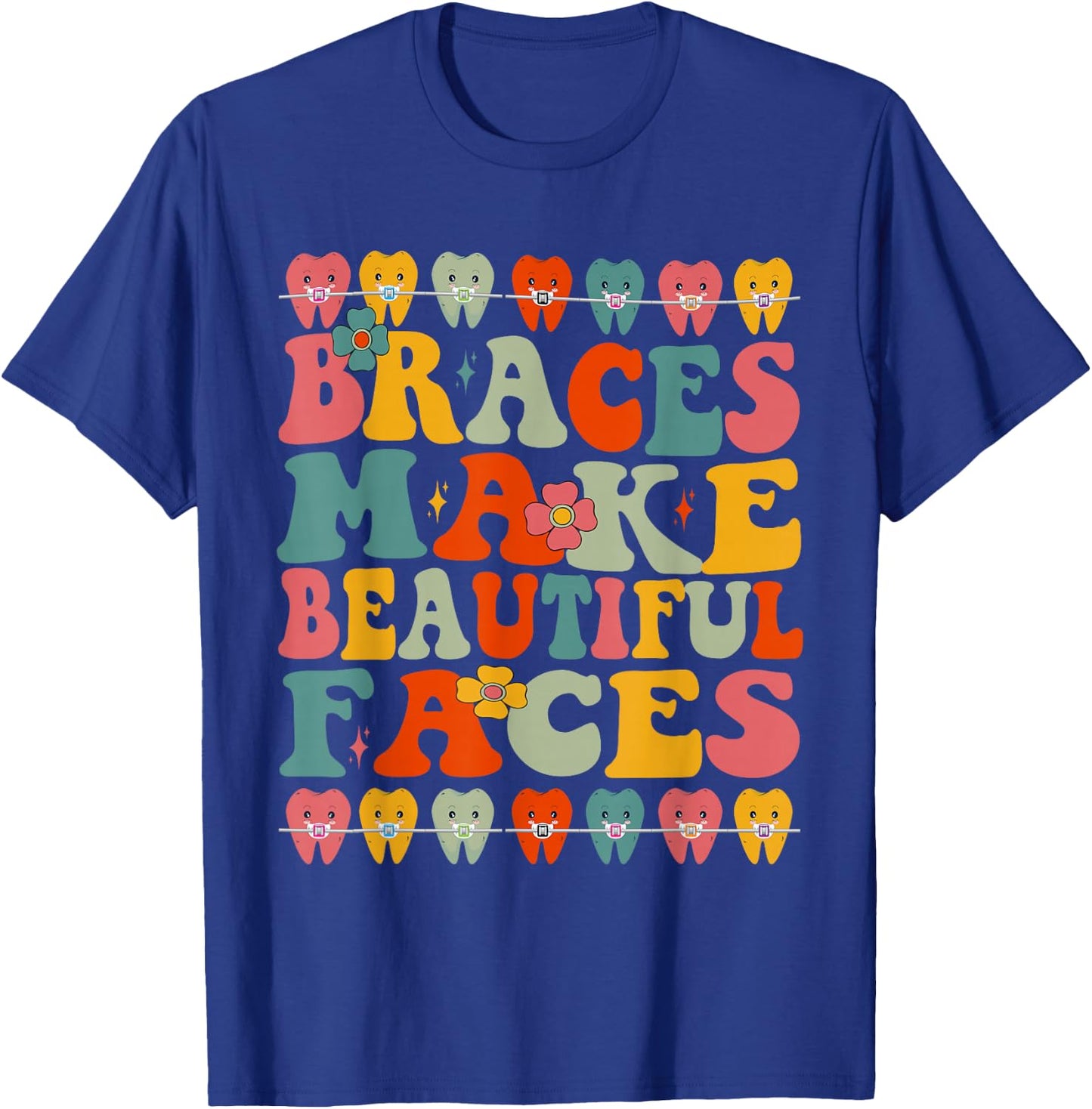 Braces Make Beautiful Faces, Fun, Groovy Orthodontist T-Shirt - T-Shirt | Royal