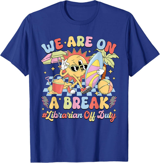 We Are On A Break Librarian Off Duty Summer Vacation T-Shirt - T-Shirt | Royal