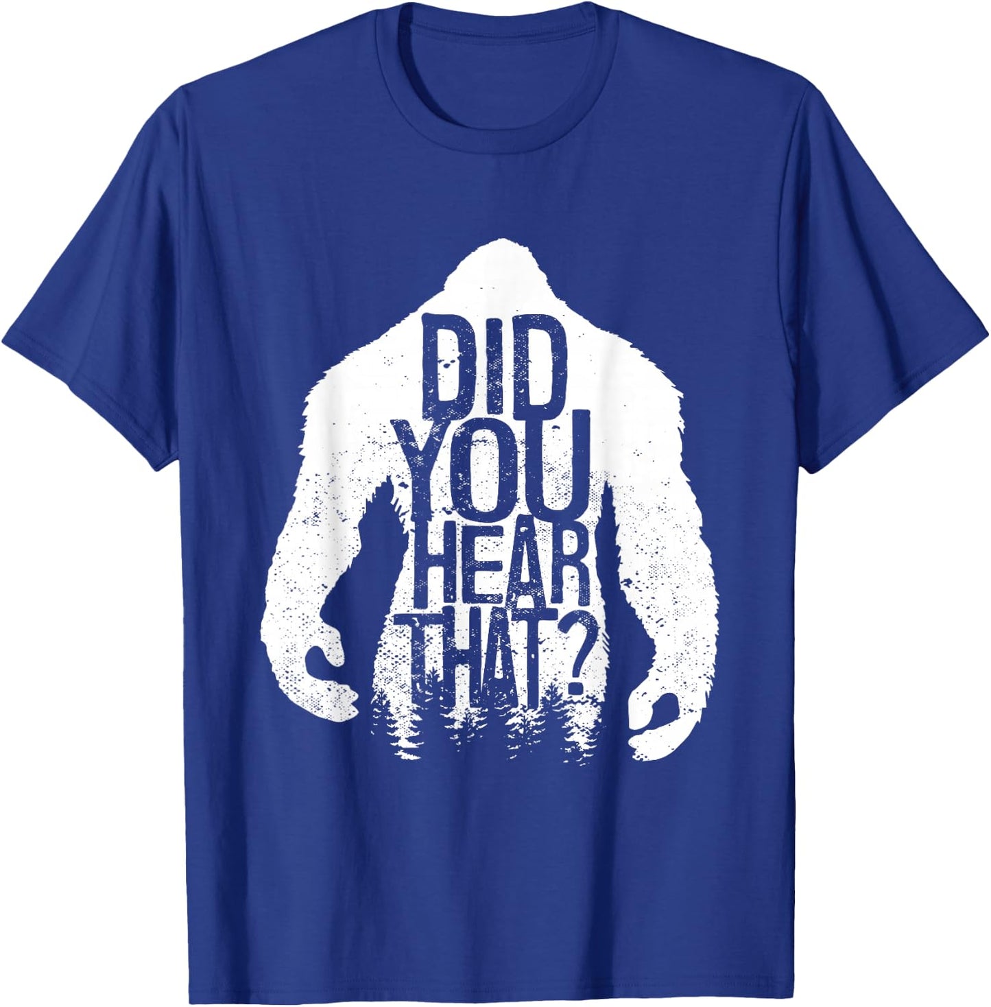 Did You Hear That Bigfoot Sasquatch T-Shirt - T-Shirt | Royal