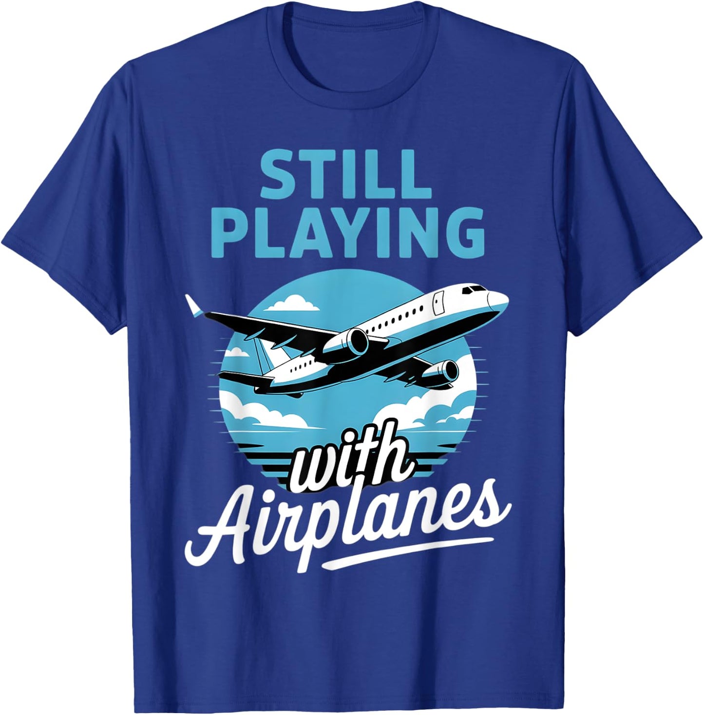 Aviation Aircraft Plane Pilot Still Playing With Airplanes T-Shirt - T-Shirt | Royal