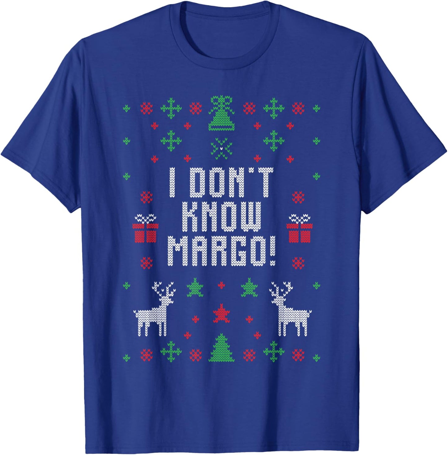I Don't Know-Margo Ugly Sweater Funny Christmas for Vacation T-Shirt - T-Shirt | Royal