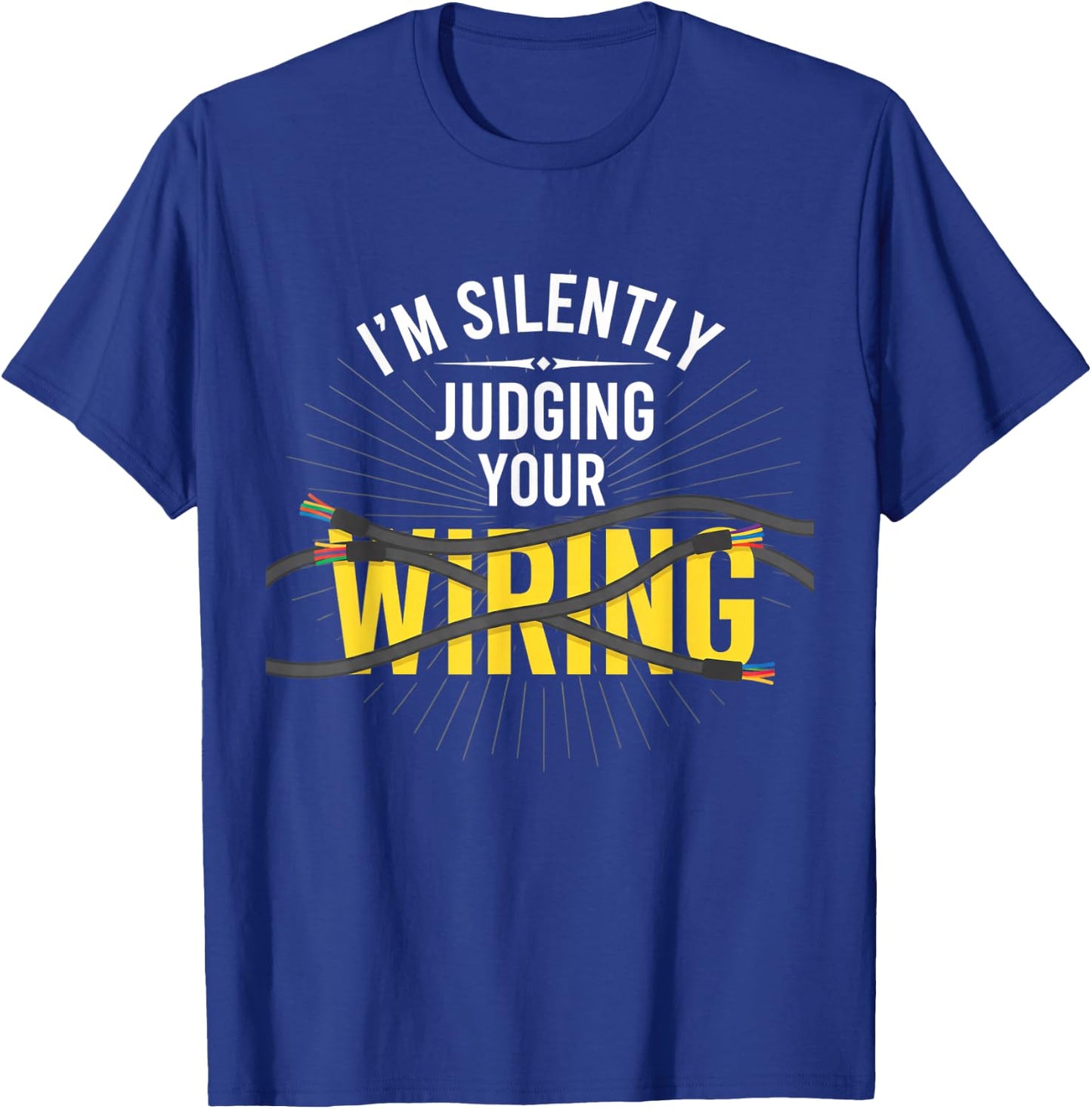 I'm Silently Judging Your Wiring Electrician Humor Tech T-Shirt - T-Shirt | Royal