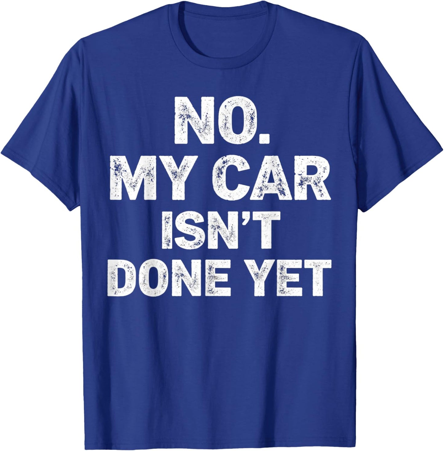 No My Car is Not Ready Funny Mechanic T-Shirt - T-Shirt | Royal