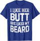 I Like Her Butt She Likes My Beard Funny Inappropriate Joke T-Shirt - T-Shirt | Royal