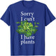 Sorry I can't I have plants. Monstera T-Shirt - T-Shirt | Royal