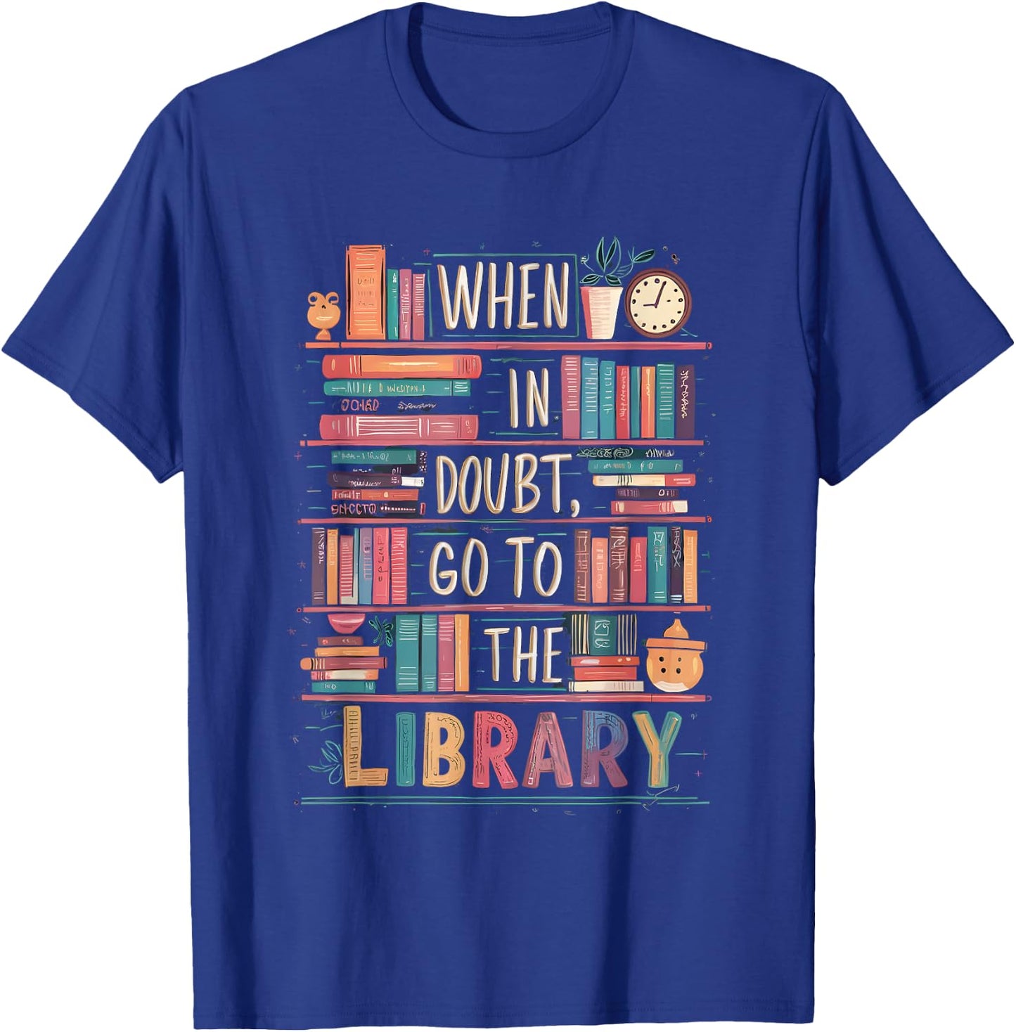 When In Doubt Go To The Library Cute Funny Library Librarian T-Shirt - T-Shirt | Royal