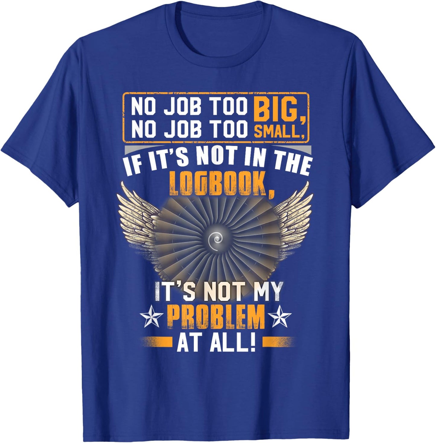Aircraft Mechanic If It's Not In The Logbook It's Not My T-Shirt - T-Shirt | Royal