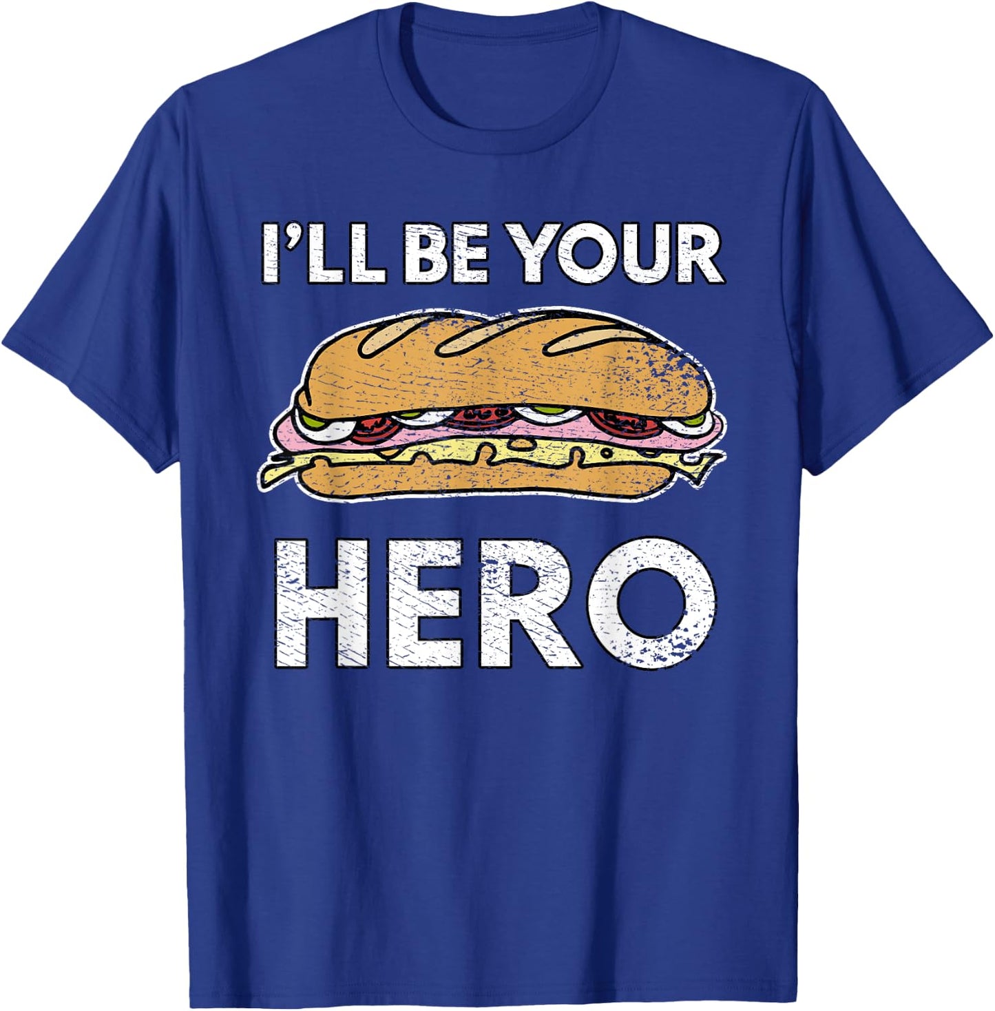 Sandwich Maker Hoagie Sub Lover I'll Be Your Hero Funny Cute T-Shirt - T-Shirt | Royal