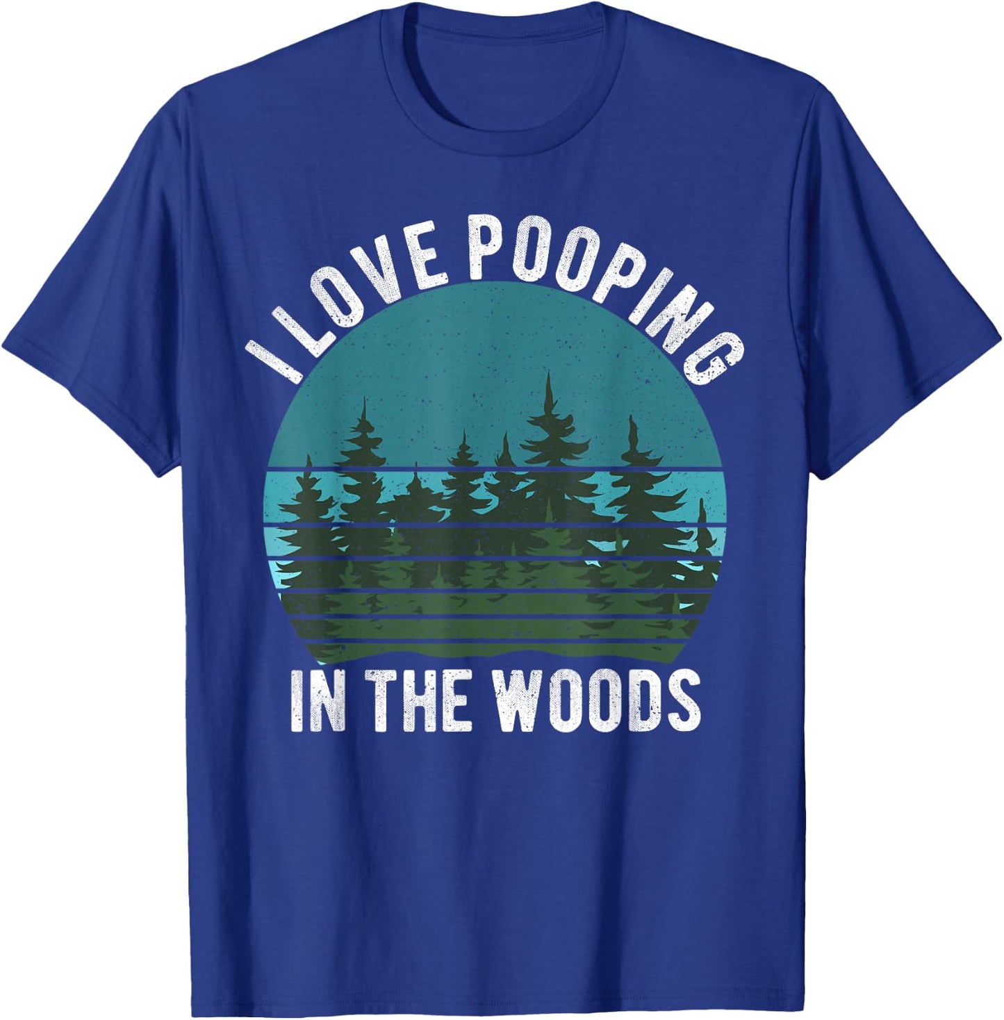 I Love Pooping in the Woods Camping Hiking Funny Poop T-Shirt - T-Shirt | Royal