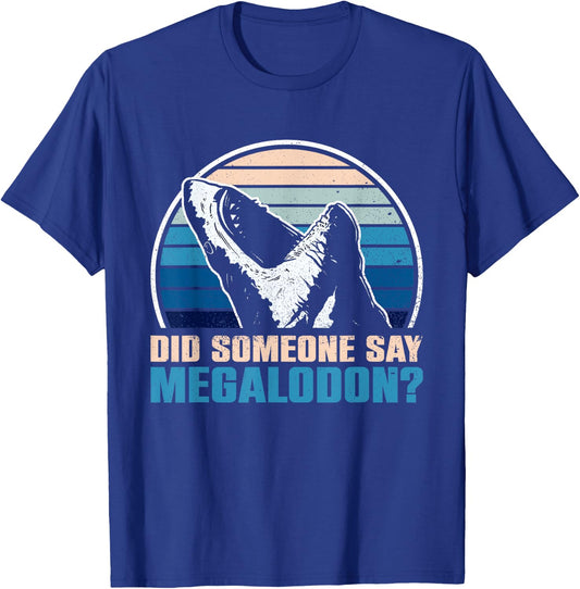 Did Someone Say Megalodon? - Megalodon Shark T-Shirt - T-Shirt | Royal