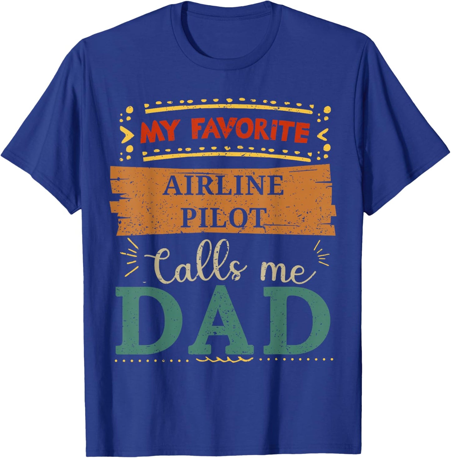 My favorite Airline Pilot calls me dad T-Shirt - T-Shirt | Royal