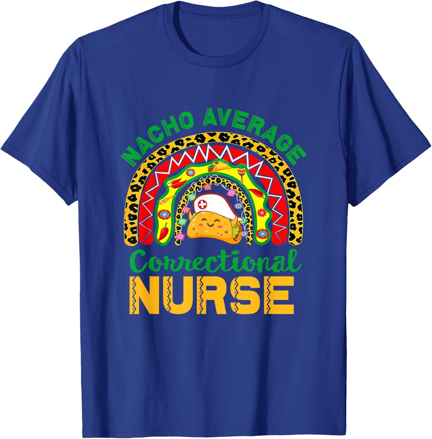 Mexican Nurse Rainbow Taco, Nacho Average Correctional Nurse T-Shirt - T-Shirt | Royal