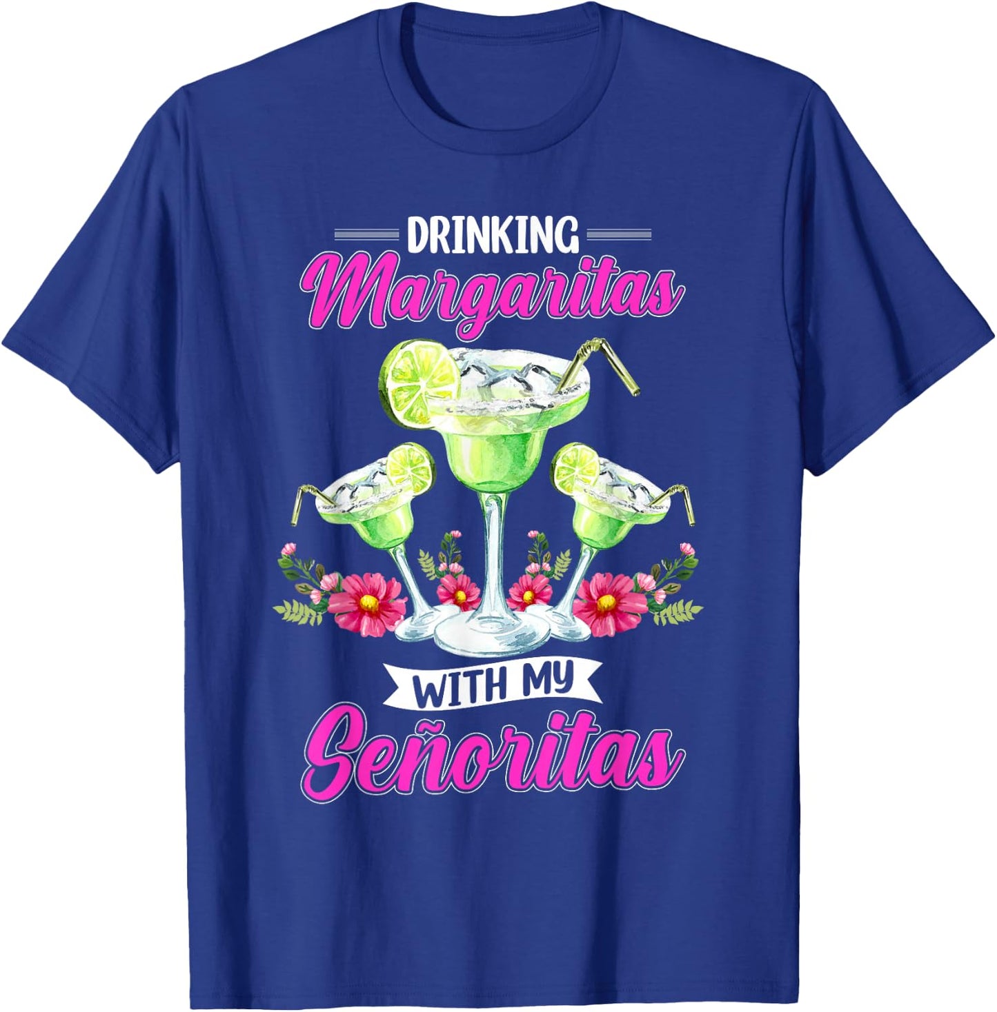 Drinking Margaritas With My Senoritas T-Shirt - T-Shirt | Royal