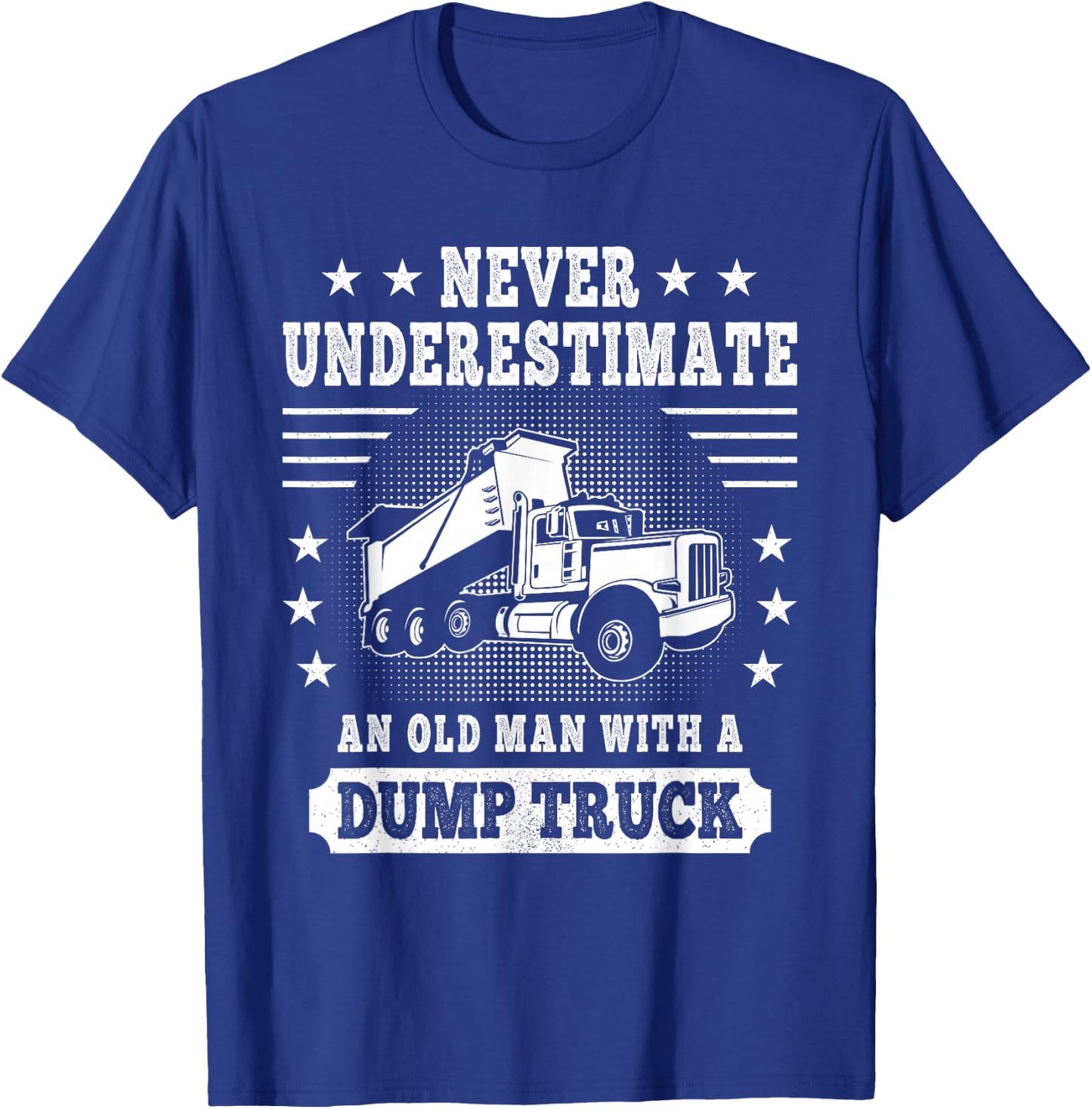 Never Underestimate an Old Man with a Dump Truck Trucker T-Shirt - T-Shirt | Royal