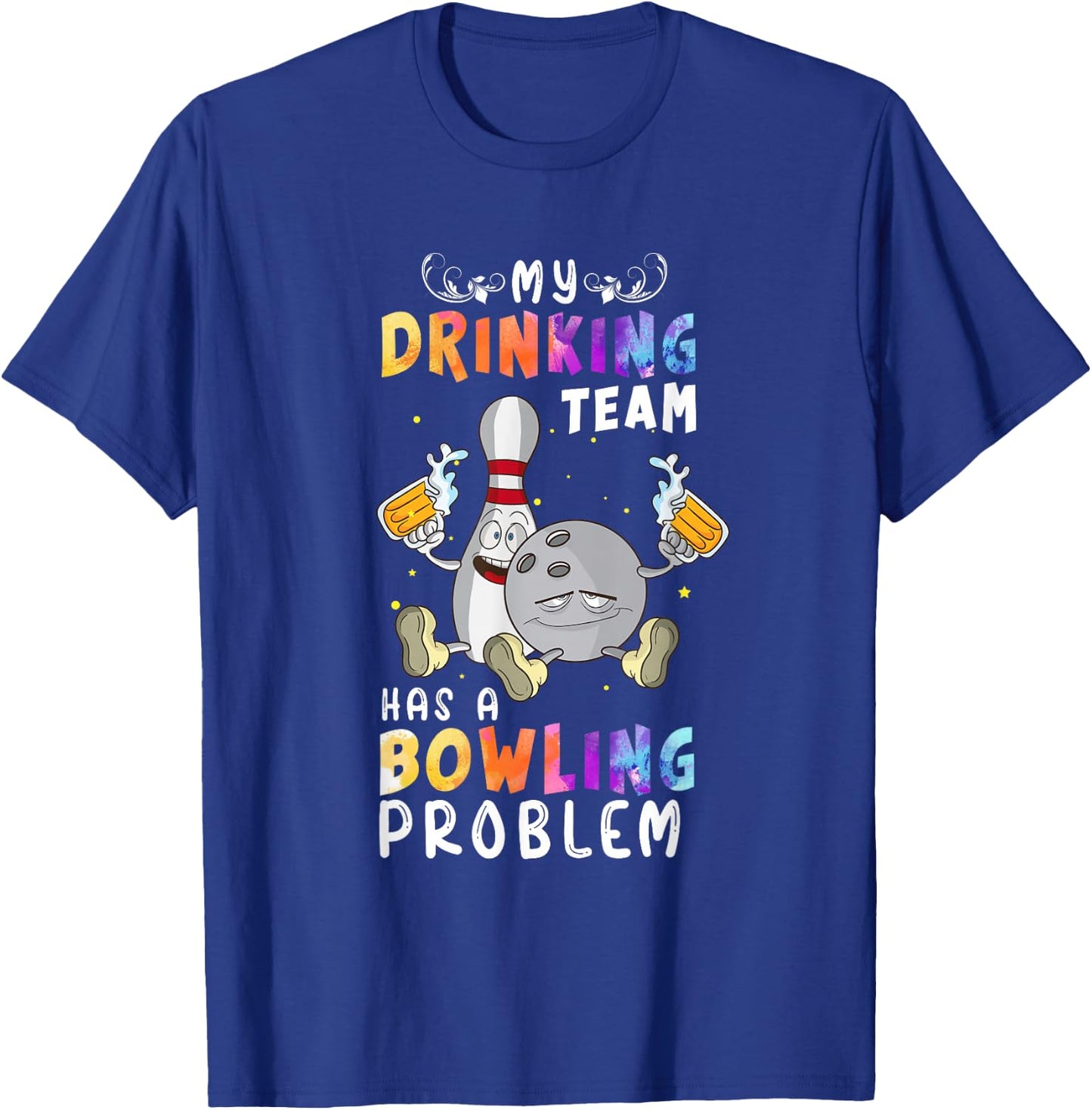 Funny Bowling Saying My Drinking Team Has A Bowling Problem T-Shirt - T-Shirt | Royal