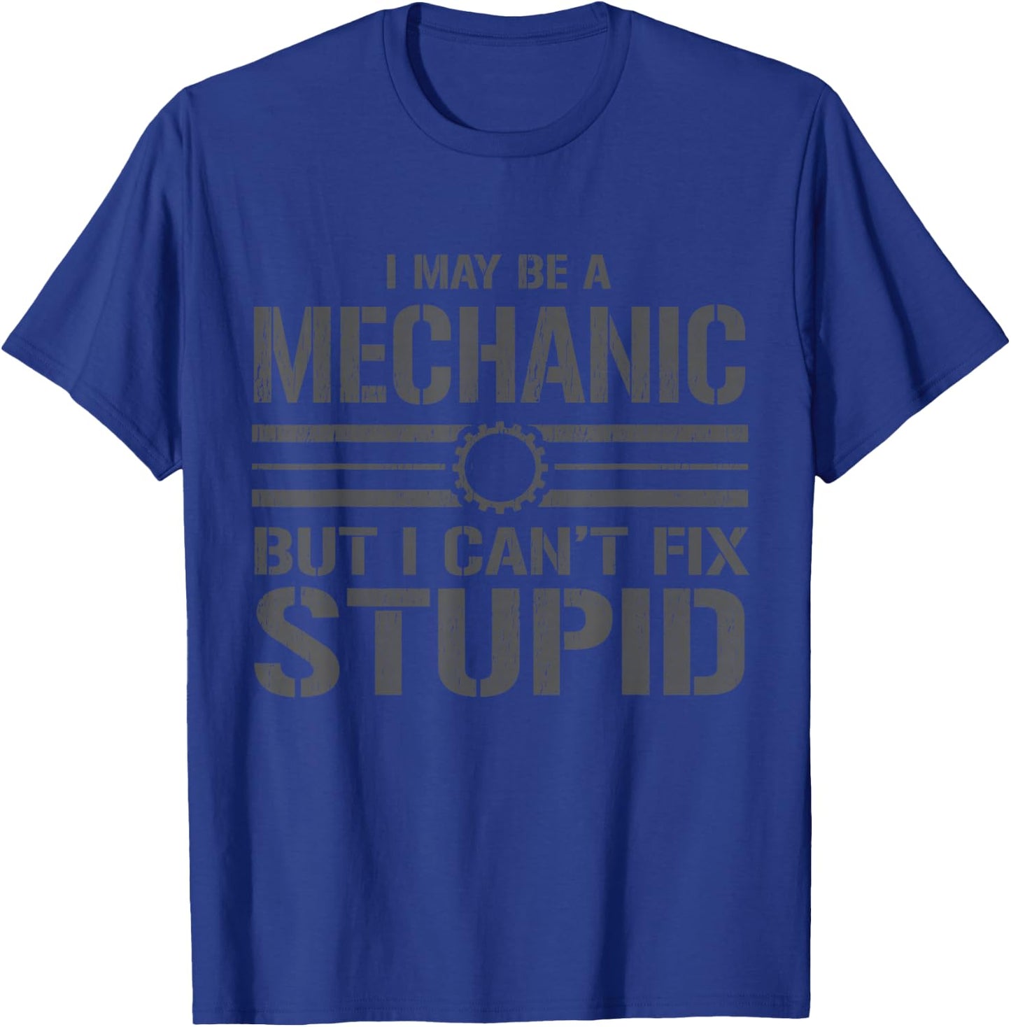 I like to be a mechanic, I can't fix anything stupid T-Shirt - T-Shirt | Royal