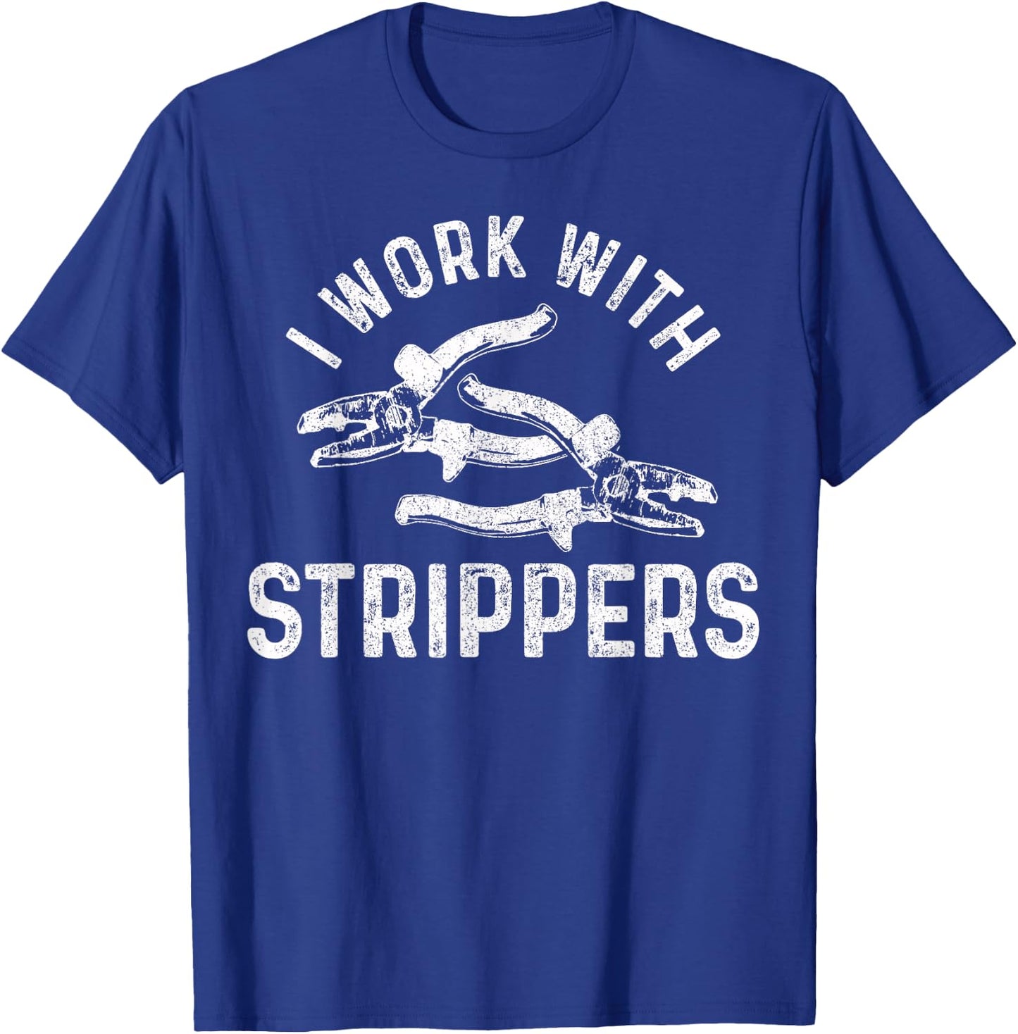 Electrician I Work With Strippers Funny Electrician T-Shirt - T-Shirt | Royal