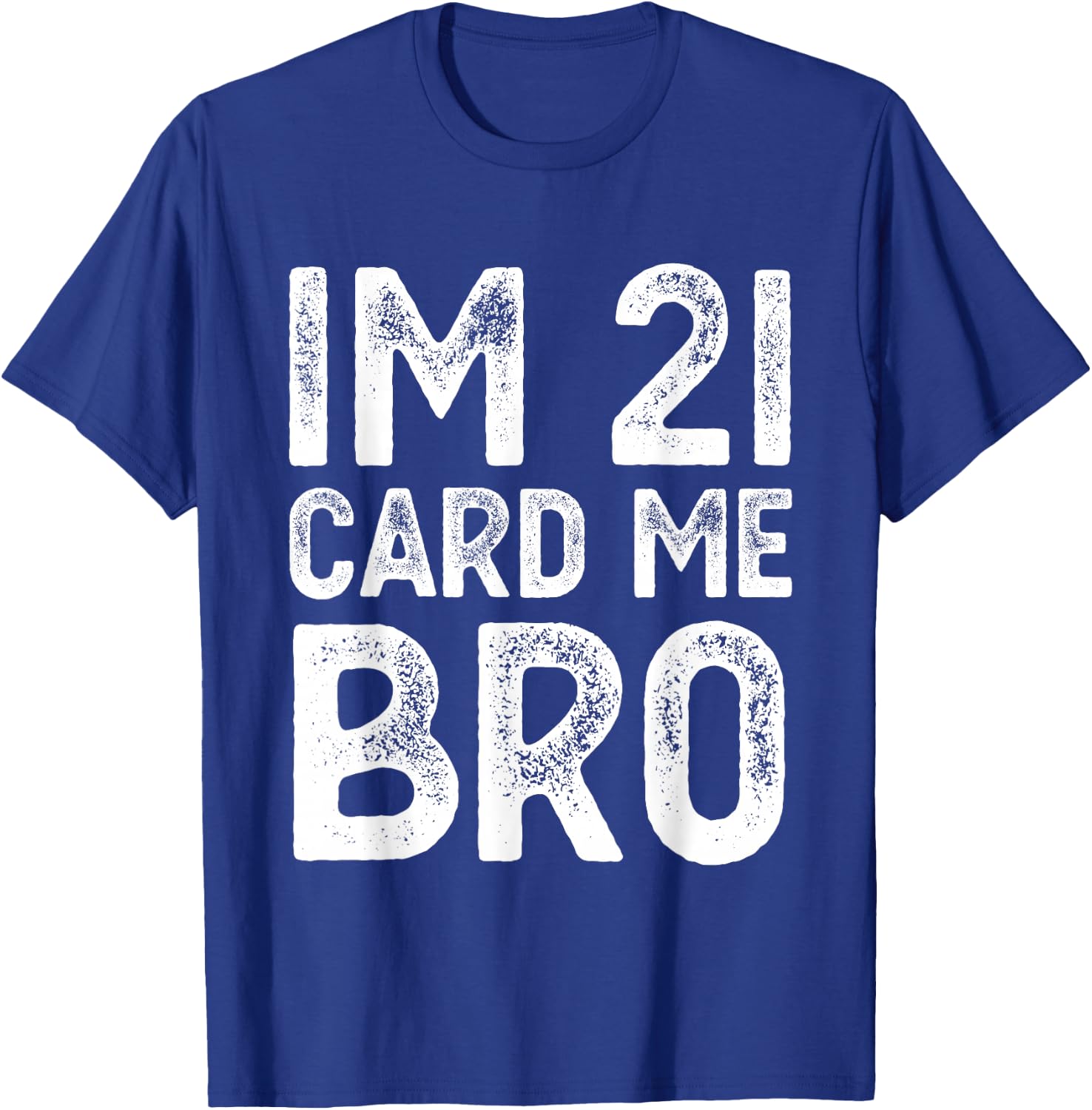 Im 21 Card Me Bro Funny Legal 21 Year Old 21st Birthday Fun T-Shirt - T-Shirt | Royal