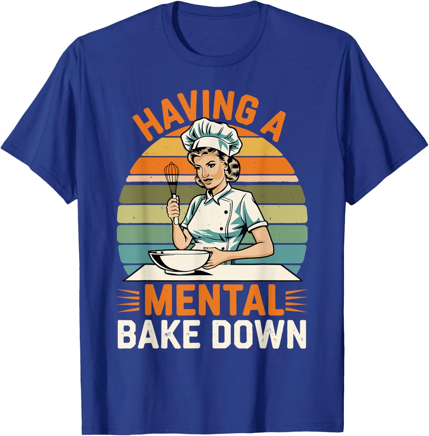 Having A Mental Bake Down, Funny Baking Gifts Women T-Shirt - T-Shirt | Royal