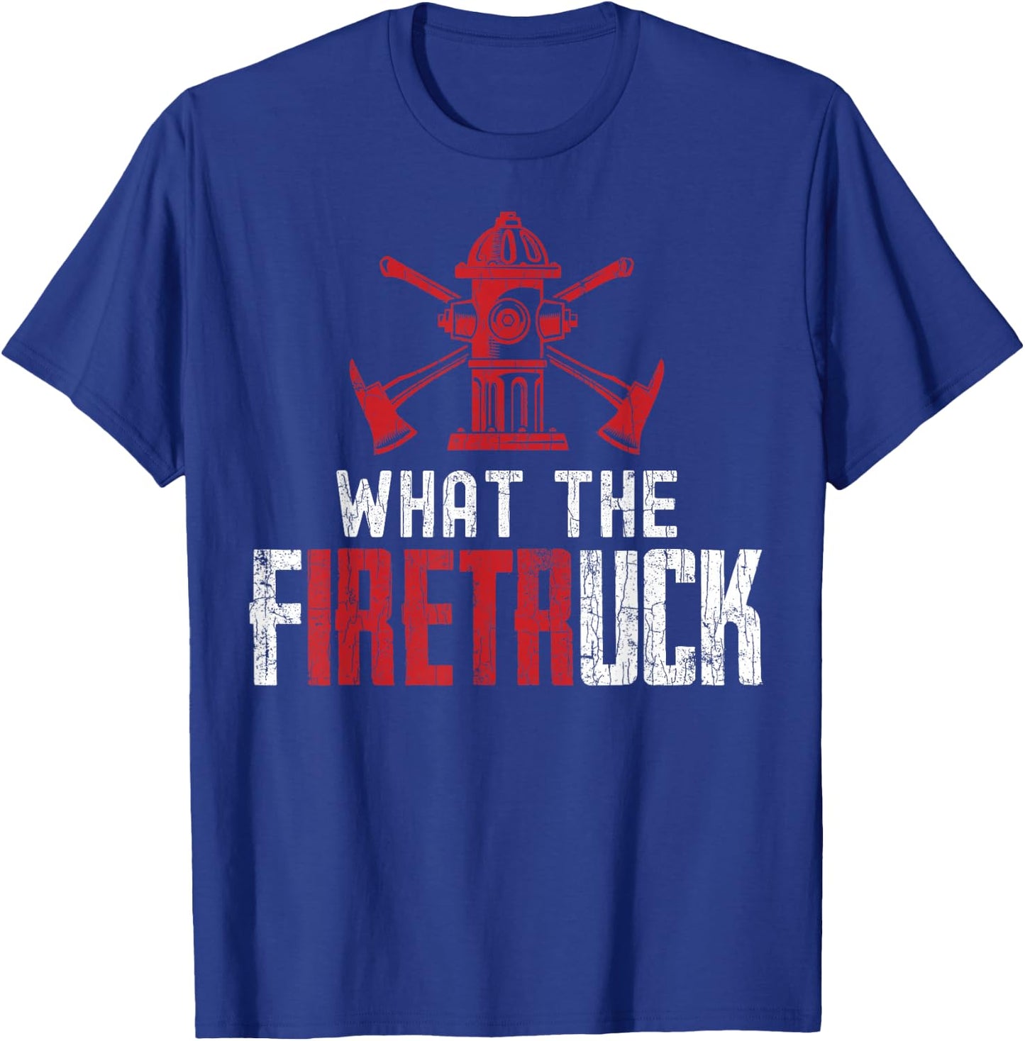 What The Fire Truck Funny Firemen Firefighters Graphic T-Shirt - T-Shirt | Royal