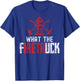 What The Fire Truck Funny Firemen Firefighters Graphic T-Shirt - T-Shirt | Royal