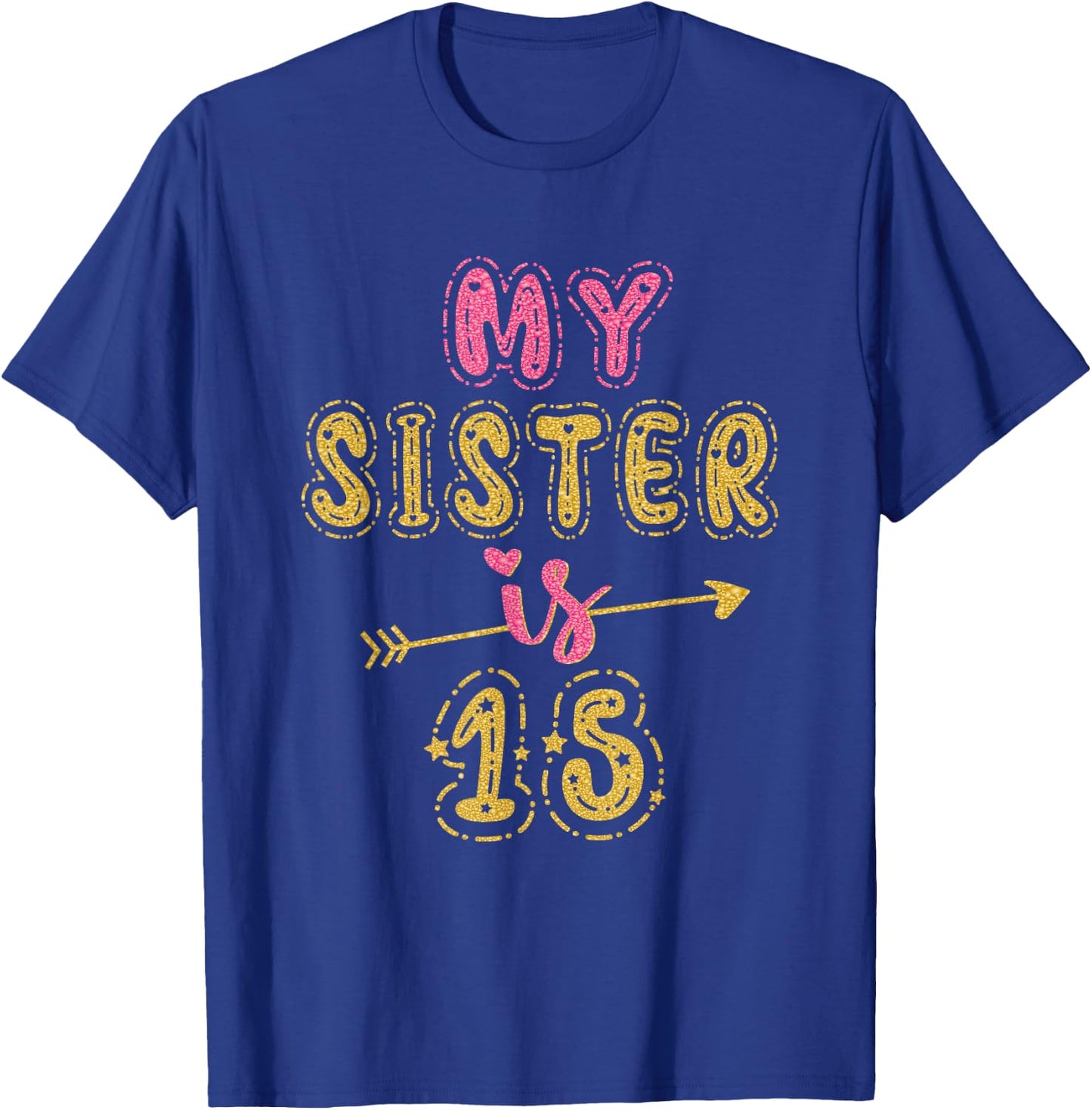 My Sister Is 15 Years Old 15th Birthday Idea T-Shirt - T-Shirt | Royal