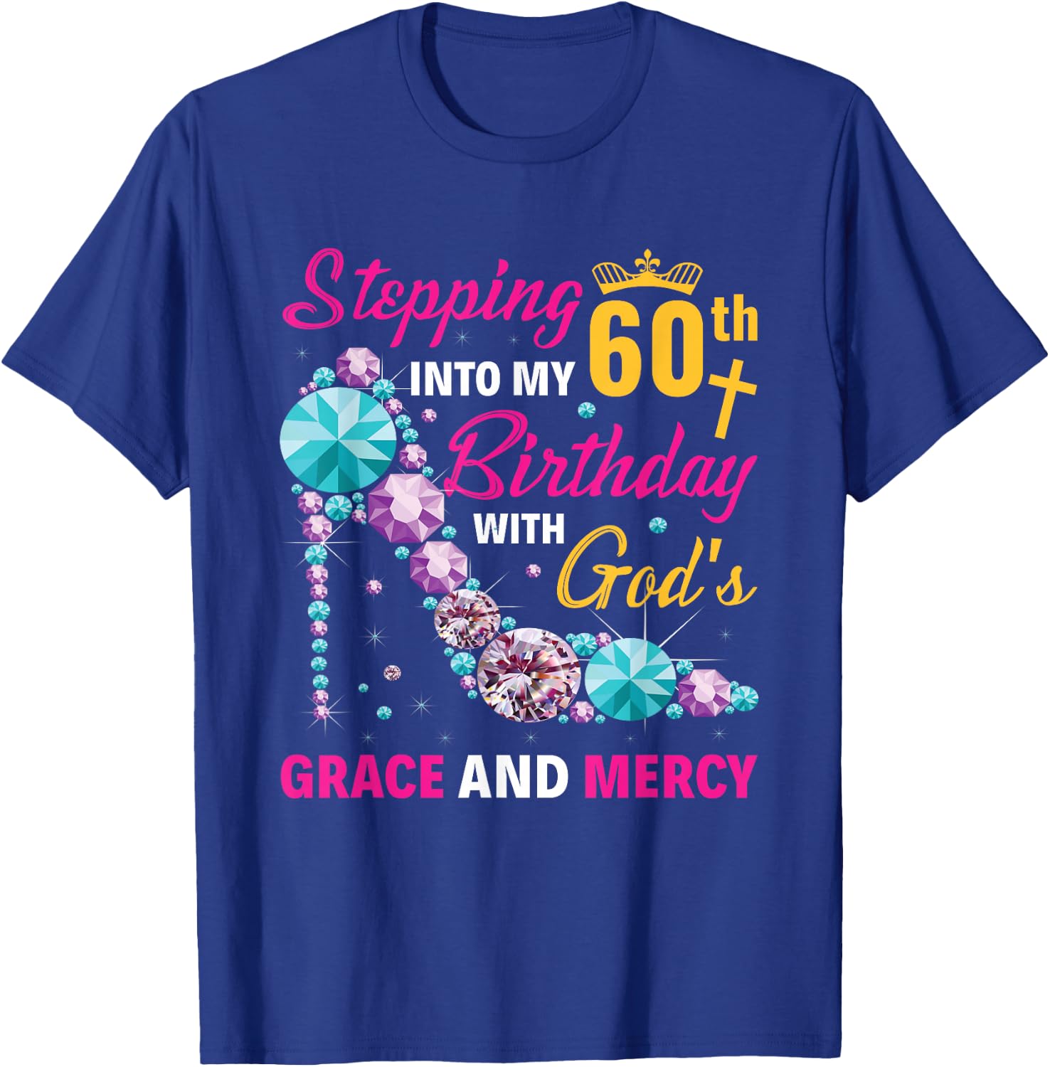 Stepping into my 60th birthday with gods grace and mercy T-Shirt - T-Shirt | Royal