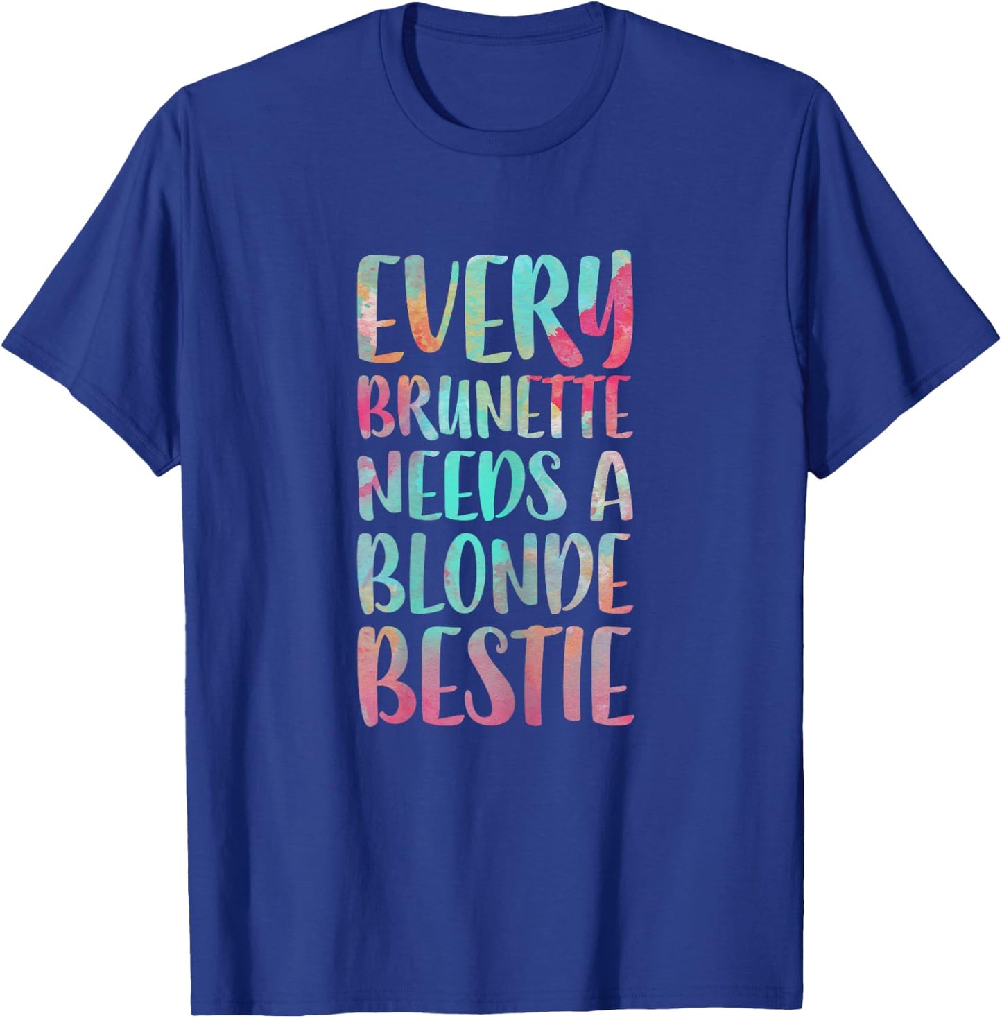 Every Brunette Needs A Blonde Bestie Best Friends T-Shirt - T-Shirt | Royal