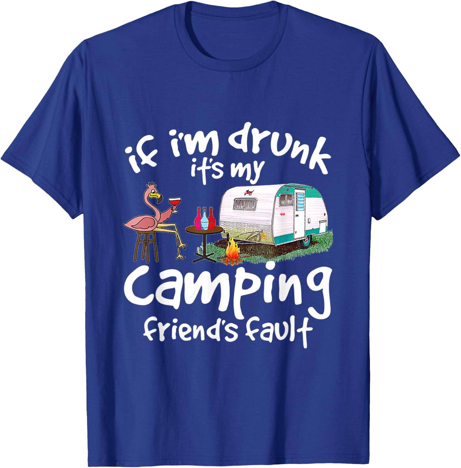 If I'm Drunk It's My Camping Friend's Fault Funny Flamingo T-Shirt - T-Shirt | Royal