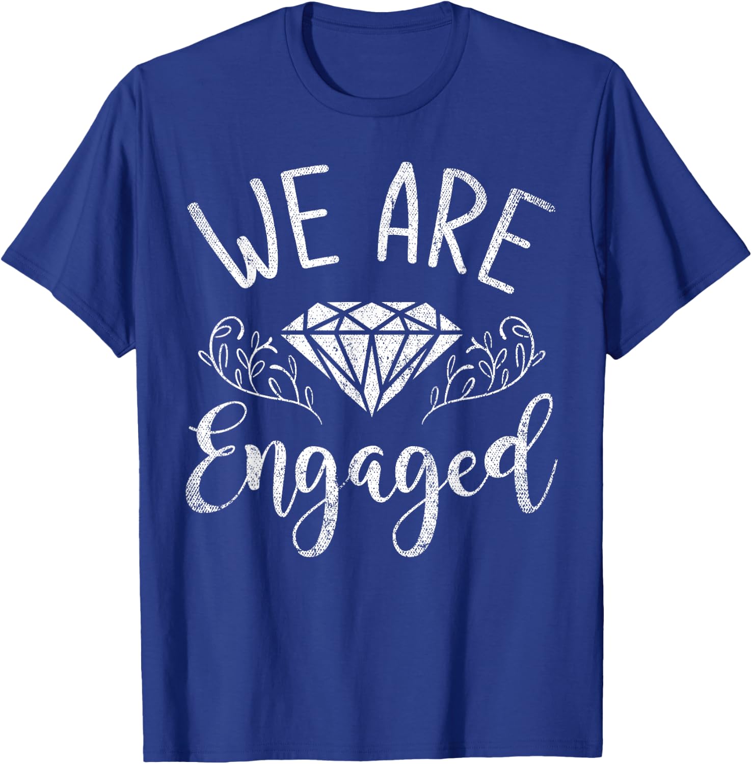 We Are Engaged Newly Engaged Couple Proposal Engagement T-Shirt - T-Shirt | Royal