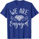 We Are Engaged Newly Engaged Couple Proposal Engagement T-Shirt - T-Shirt | Royal